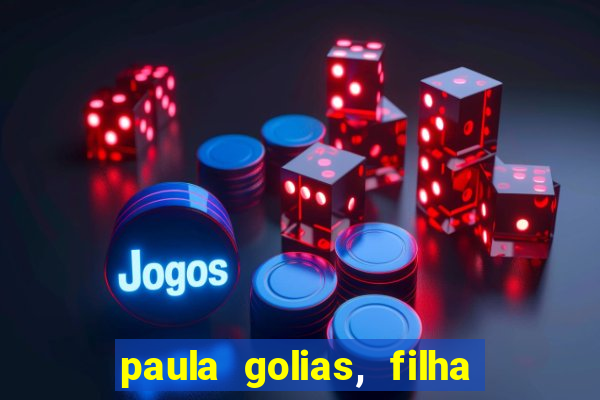 paula golias, filha de ronald golias